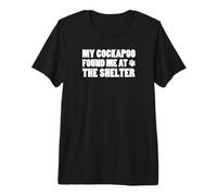 My Cockapoo Found Me At The Shelter Premium T-Shirt