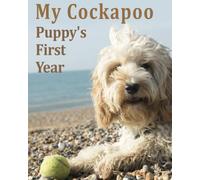 My Cockapoo Puppy' First Year: Puppy Journal To Capture All Those First Time Moments From Training logs, First Bath, First Walk And Lots More.
