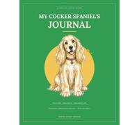 My Cocker Spaniel’s Journal: Their Story. Their Health. Their Whole Life.