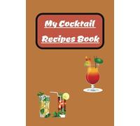 My Cocktail Recipes Blank Book: My Cocktail Mocktail Recipes Blank Journal | Personalized Mixed Drinks Cookbooks | Mix and Create Unique Alcoholic and ... | Custom Cocktails ... Notebook | 7x10 inches