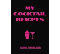 My Cocktail Recipes: Mixologist's journal | Personal cocktail recipe logbook | A notebook for creating signature drinks | Blank page beverage organizer