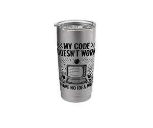 My Code Doesn't Work Have No Idea Why Computer Programmer Stainless Steel Insulated Tumbler