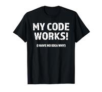 My code works! I have no idea why | Funny Programmer gift T-Shirt