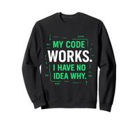 My Code Works I Have No Idea Why Funny Programming Tee Sweatshirt