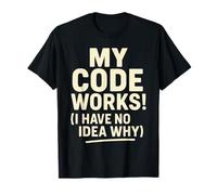 My Code Works I Have No Idea Why T-Shirt Coding Programming T-Shirt
