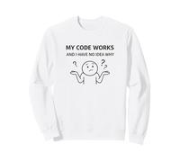 My Code Works No Idea Why Programmer Funny Developer Sweatshirt