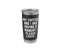 My Coffee and i are Having a Moment Please Leave Sarcastic Stainless Steel Insulated Tumbler