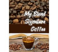 My Coffee Blending Recipe Book: Large Print Blank Coffee Blending Recipe Book: 50-Recipe Journal and Organizer, wide space to write in.