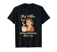 My Coffee Has More Patience Than Me Teacher Novelty T-Shirt