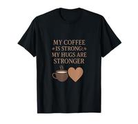 My Coffee is Strong My Hugs Stronger T-Shirt