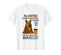 My Coffee Looked at me This Morning and Told me Sorry Funny T-Shirt