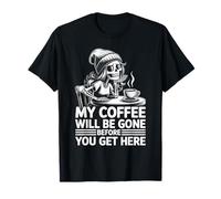 My Coffee Will Be Gone Before You Get Here Funny Skeleton T-Shirt