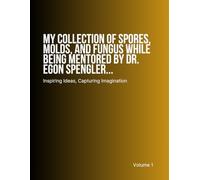 My Collection Of Spores, Molds, And Fungus While Being Mentored By Dr. Egon Spengler