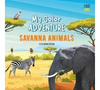 My Color Adventure: Savanna Animals: A Fun and Educational Coloring Book Featuring 25 Savanna Animals, Plus Bonus Activities and a Map!