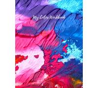 My Color Workbook - A color mixing workbook for artists, crafters and hobbyists: DIY Color Wheels for the artist, painter, printmaker and more