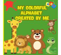My Colorful Alphabet Created by Me: ABC Fun! My Colorful Alphabet Coloring Book