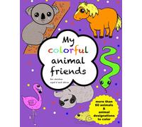 My colorful animal friends - for children aged 5 and above: with more than 60 animals to color