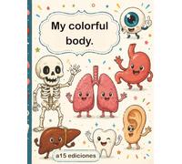 My colorful body: A coloring book to learn fun facts about the human body