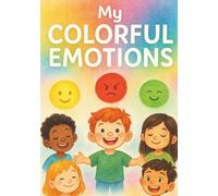 My Colorful Emotions: A Fun and Gentle Guide to Understanding Feelings for Kids Ages 3-10 (smart kids learning)