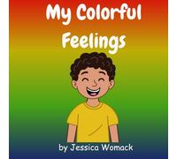 My Colorful Feelings: A Gentle Guide to Naming and Sharing Emotions (Mindful Morale Kids)