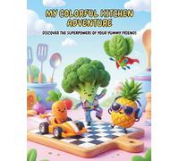 My Colorful Kitchen Adventure: An Interactive Coloring Book to encourage healthy eating for Kids, Toddlers and Preschoolers - With 20 funny Food ... the Superpowers of your Yummy Friends