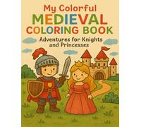 My Colorful Medieval Coloring Book: Adventures for Knight and Princesses