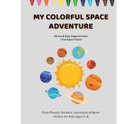 My colorful space adventure: 40 Fun & Easy Pages to Color + Fun Space Facts!