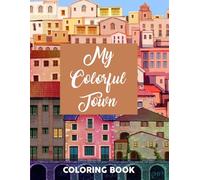 My Colorful Town Coloring Book: European Market Aesthetics Coloring Pages featuring Classic Village Street Scenes and Simple Boutique Window Art for Adults