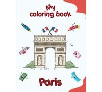 My coloring book about Paris: Coloring Pages of Animals, Landscapes and characters, kids 4-8 Years old