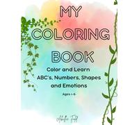 My Coloring Book: Color and Learn ABC's, Numbers, shapes and Emotions Ages 1-6
