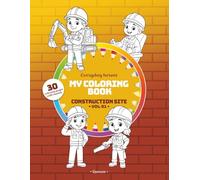 My Coloring Book - Construction Site (Vol. 01): 30 Adorable Pages to Color with Easy Models - For Children Ages 3 and Up (Everyday Heroes)