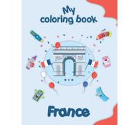 My coloring book - France: Coloring Pages of Animals, Landscapes and characters, kids 2-6 Years old