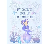 MY COLORING BOOK OF AFFIRMATIONS: POSITIVE QUOTES