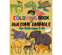 My Coloring Book of Awesome Animals: For Kids Ages 3-10 (40 Gorgeous Farm and Wild Animals for Kids to Color)