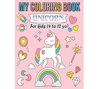 My Coloring Book Unicorn For kids (4 to 12 yo): Cute Magical Unicorn coloring book for children - Fantastic unicorn coloring book for kids - Pretty ... by coloring - coloring for preschoolers