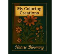 My Coloring Creations: Nature Blooming