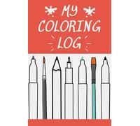 My Coloring Log: Colouring Page Tracker for Adult Coloring Books | Track your coloring works in progress! Swatch colours and log page details for easy reference | 100 pages 6 x 9 inches
