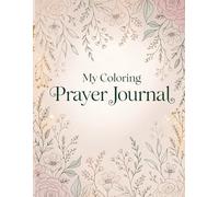 My Coloring Prayer Journal: A Creative Space for Prayer, Peace & Reflection