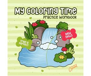 My Coloring Time Practice Workbook: Train & Perfect New Skills