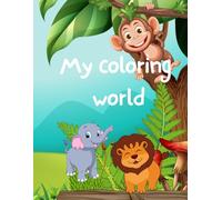 My Coloring World : Animal Adventure: A Fun Animal Coloring and Drawing Book For Creative Kids