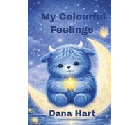 My Colourful Feelings: A Calming Bedtime Picture Book That Helps Children Understand Their Emotions