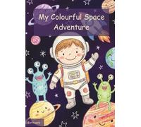 My Colourful Space Adventure: A Coloring Book for Curious Kids