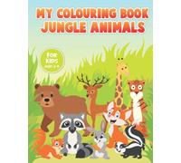 My Colouring Book Jungle Animals For Kids Ages 2-5: Fun Children's Colouring Book With Jungle Animals | Simple And Large Designs With Animals ... Kids, Preschoolers, Toddlers, Boys And Girls