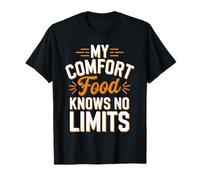 My Comfort Food Knows No Limits Funny Food Lover Foodie T-Shirt