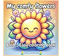 My comfy flowers: Coloring Book for Adults and Teens with Super Cute Flower Characters, Stress Relief, and Cozy Moments
