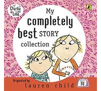 My Completely Best Story Collection: (Charlie and Lola Unabridged edition)