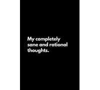 My completely sane and rational thoughts: Funny Lined Notebook For Work, Office, Business, Women, Men, Coworker, Assistant, Managers, Admin, Accountant, Actuary, Directors