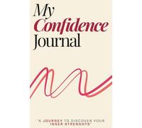 My Confidence Journal: A 84 Day Guided Journal: Your Personal Guide to Discovering Strength, Challenging Doubts & Building Unstoppable Confidence