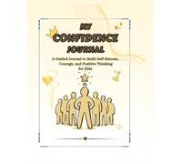 My Confidence Journal: Building self-esteem, courage and positive thinking for kids