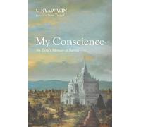 My Conscience: An Exile’s Memoir of Burma